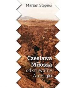 Czesława Miłosza odkrywanie Ameryki - Marian Stępień