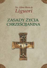 Zasady życia chrześcijanina - Alfons Liguori