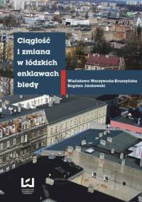 Ciągłość i zmiana w łódzkich enklawach biedy - Bogdan Jankowski, Wielisława Warzywoda-Kruszyńska