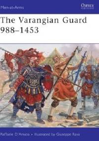 The Varangian Guard 988-1453 - Raffaele D'Amato
