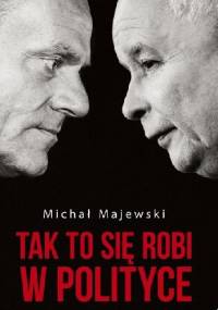 Tak to się robi w polityce - Michał Majewski