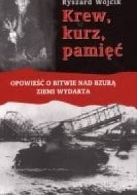 Krew, kurz, pamięć. Opowieść o bitwie nad Bzurą ziemi wydarta - Ryszard Wójcik