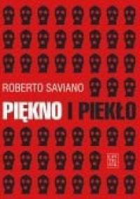 Piękno i piekło. Teksty z lat 2004-2009 - Roberto Saviano