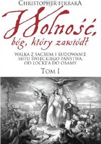 Wolność, bóg, który zawiódł - Tom I - Christopher Ferrara