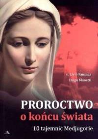 Proroctwo o końcu świata. 10 Tajemnic Medjugorie - Livio Fanzaga, Diego Manetti