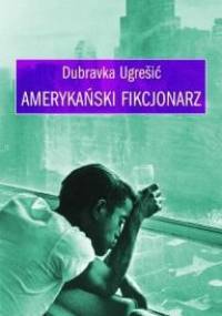 Amerykański fikcjonarz - Dubravka Ugrešić