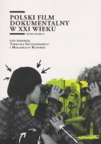 Polski film dokumentalny w XXI wieku - Tadeusz Szczepański