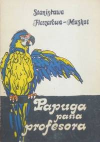 Papuga pana profesora - Stanisława Fleszarowa-Muskat