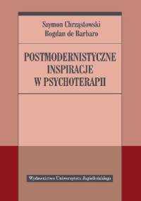 Postmodernistyczne inspiracje w psychoterapii - Bogdan de Barbaro, Szymon Chrząstowski
