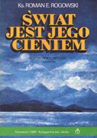 Świat jest Jego cieniem - Roman E. Rogowski