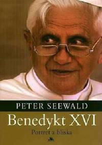 Benedykt XVI. Portret z bliska. - Peter Seewald