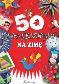 50 prac ręcznych na zimę - Marcelina Grabowska-Piątek, Anna Marianna Krac