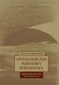 Ontologiczne podstawy posiadania - Adam Workowski