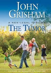 The Tumor: A Non-Legal Thriller - John Grisham