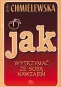 Jak wytrzymać ze sobą nawzajem - Joanna Chmielewska