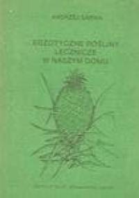 Egzotyczne rośliny lecznicze w naszym domu - Andrzej Juliusz Sarwa