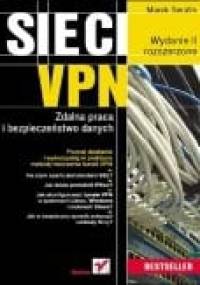Sieci VPN. Zdalna praca i bezpieczeństwo danych. Wydanie II rozszerzone - Marek Serafin