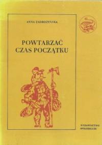 Powtarzać czas początku, Część II, O polskiej tradycji obrzędów ludzkiego życia - Anna Zadrożyńska