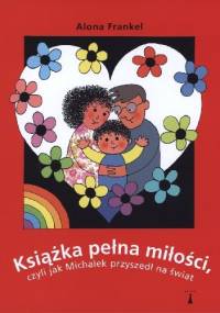 Książka pełna miłości, czyli jak Michałek przyszedł na świat - Alona Frankel