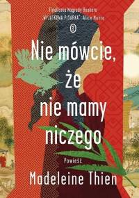 Nie mówcie, że nie mamy niczego - Madeleine Thien
