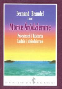 Morze Śródziemne. Przestrzeń i historia. Ludzie i dziedzictwo - Fernand Braudel