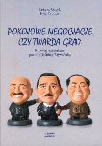 Pokojowe negocjacje czy twarda gra? Rozwój stosunków ponad Cieśniną Tajwańską - Ewa Trojnar, Łukasz Gacek