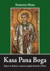 Kasa Pana Boga - Raport ze śledztwa w sprawie majątku Kościoła w Polsce - Seweryn Mosz
