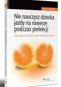 Nie nauczysz dziecka jazdy na rowerze podczas prelekcji - David H. Sandler