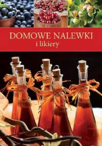 Domowe nalewki i likiery - praca zbiorowa