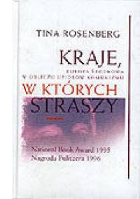 Kraje, w których straszy. Europa Środkowa w obliczu upiorów komunizmu - Tina Rosenberg