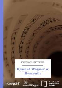 Ryszard Wagner w Bayreuth - Nietzsche Friedrich