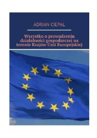 Wszystko o prowadzeniu działalności gospodarczej na terenie krajów Unii Europejskiej - Adrian Ciepał
