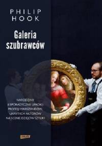 Galeria szubrawców. Narodziny (i sporadyczne upadki) profesji marszandów, ukrytych aktorów na scenie dziejów sztuki. - Philip Hook