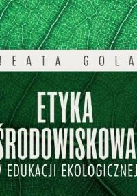 Etyka środowiskowa w edukacji ekologicznej - Beata Gola