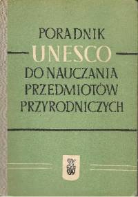 Poradnik UNESCO do nauczania przedmiotów przyrodniczych - praca zbiorowa