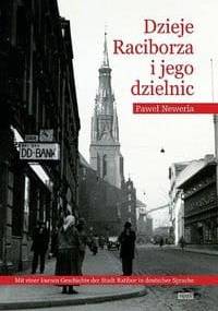 Dzieje Raciborza i jego dzielnic - Paweł Newerla