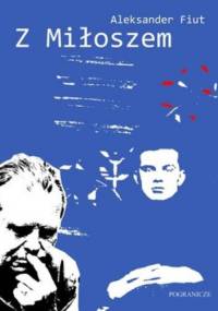 Z Miłoszem - Aleksander Fiut