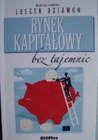 Rynek kapitałowy bez tajemnic - Leszek Dziawgo