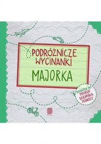 Podróżnicze wycinanki. Majorka. Wydanie 1 - Dominika Zaręba, Anna Jamróz