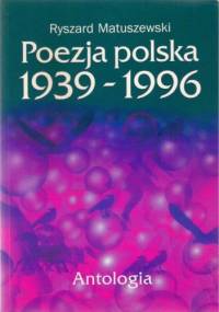 Poezja polska 1939-1996. Antologia. - Ryszard Matuszewski