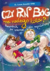 Czy Pan Bóg ma rudego kota? Przewodnik po wierze dla najmłodszych - Leon Knabit OSB