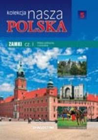 Kolekcja Nasza Polska - Zamki cz. I. Polska północna i centralna - praca zbiorowa