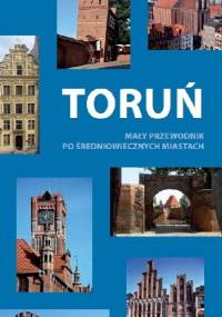 Toruń. Mały przewodnik po Średniowiecznych Miastach