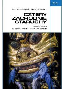 Cztery zachodnie staruchy. Reportaż o duchach i szamanach - Jędrzej Morawiecki, Bartosz Jastrzębski
