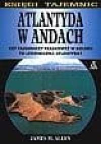 Atlantyda w Andach: Czy tajemniczy płaskowyż w Boliwii to legendarna Atlantyda? - James M. Allen