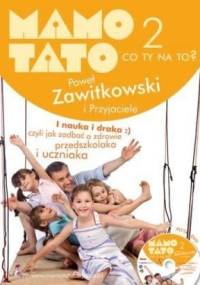 Mamo, tato co Ty na to? - część 2. I nauka i draka, czyli jak dbać o zdrowie przedszkolaka i uczniaka - Paweł Zawitkowski