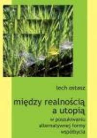 Między realnością a utopią: w poszukiwaniu alternatywnej formy współbycia - Lech Ostasz