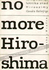 No More Hiroshima. Korespondencja lotnika znad Hiroszimy Claude'a Eatherly'ego - Claude Robert Eatherly, Günther Anders