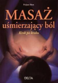 Masaż uśmierzający ból. Krok po kroku - Peijian Shen