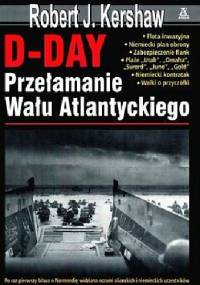 D - DAY Przełamanie Wału Atlantyckiego - Robert J. Kershaw